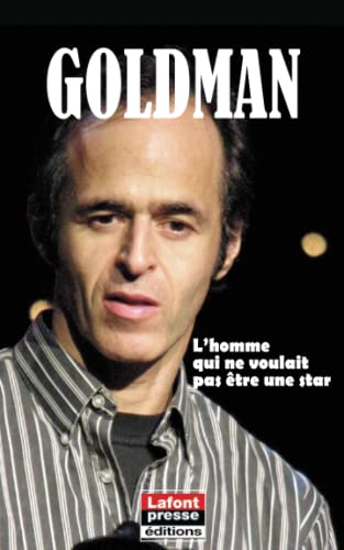 Goldman L'homme qui ne voulait pas être une star